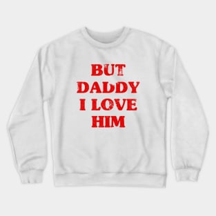 But Daddy Crewneck Sweatshirt